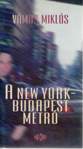 Könyv: A ​New York–Budapest metró (Vámos Miklós)