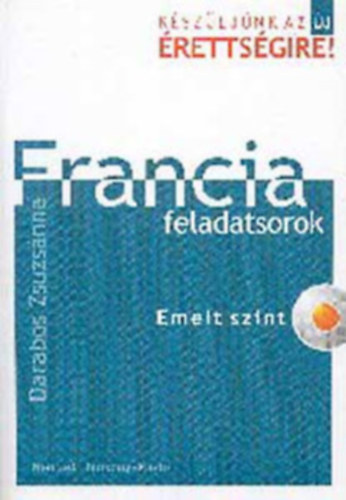 Könyv: Készüljünk az új érettségire! Francia feladatsorok - NT-56475 - Emelt szint CD-vel (Darabos Zsuzsánna)