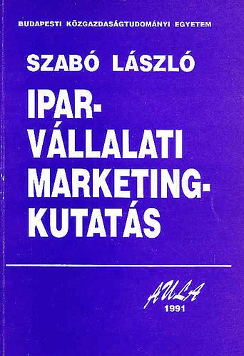 Könyv: Iparvállalati marketingkutatás (Dr. Szabó László)