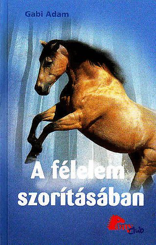 Könyv: A félelem szorításában (Pony Club) (Gabi Adam)