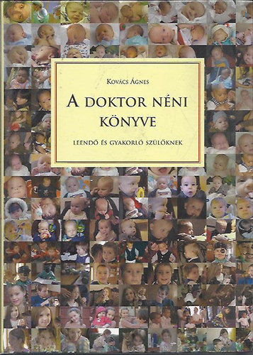 Könyv: A doktor néni könyve leendő és gyakorló szülőknek (Dr. Kovács Ágnes)