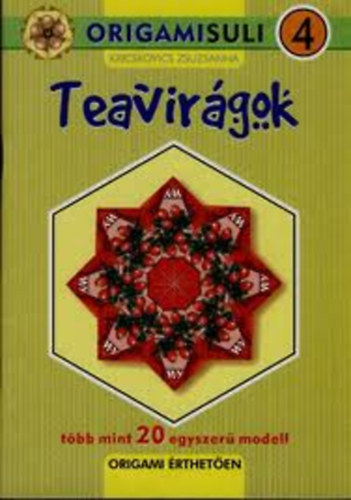 Könyv: Origamisuli 4 Teavirágok (több mint 20 egyszerű modell) (Kricskovics Zsuzsanna)