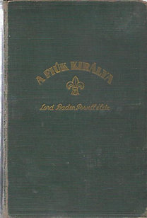Könyv: A fiúk királya (Lord Baden Powell élete) (Dékány András)
