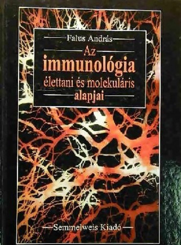 Könyv: Az immunológia élettani és molekuláris alapjai (Falus András)