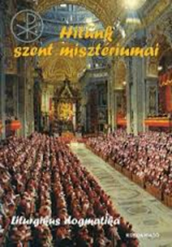 Könyv: Hitünk szent misztériumai - Liturgikus dogmatika ()