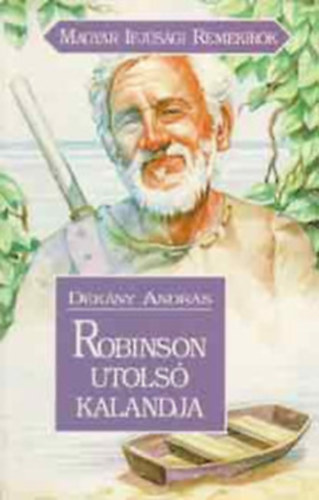 Könyv: Robinson utolsó kalandja (Magyar Ifjúsági Remekírók) (Dékány András)