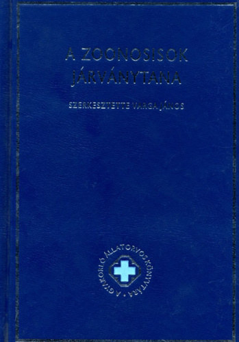 Könyv: A gyakorló állatorvos könyvtára I. - A zoonosisok járványtana (Varga János (szerk.))