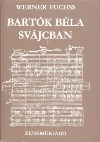 Könyv: Bartók Béla Svájcban (Dokumentumgyűjtemény) (Werner Fuchss)