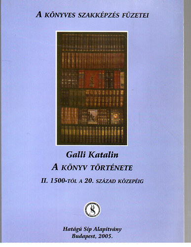Könyv: A könyv története II.: 1500-tól a 20. század közepéig (Galli Katalin)