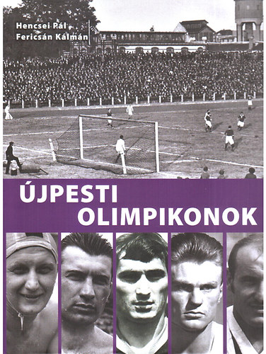 Könyv: Újpesti olimpikonok (Hencsei Pál; Fericsán Kálmán)