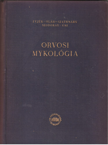 Könyv: Orvosi mykológia (Fejér Endre, Oláh Dániel, Szathmáry Sebestyén)