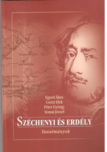 Könyv: Széchenyi és Erdély- Tanulmányok  (Egyed Ákos- Csetri Elek- Péter György-Somai József)