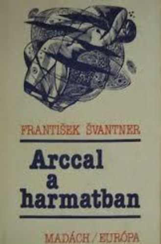 Könyv: Arccal a harmatban (Frantisek Svantner)