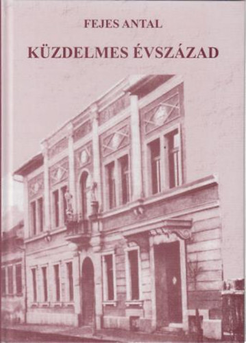 Könyv: Küzdelmes Évszázad - Szemelvények az újpesti munkásmozgalmak történetéből. (Fejes Antal)