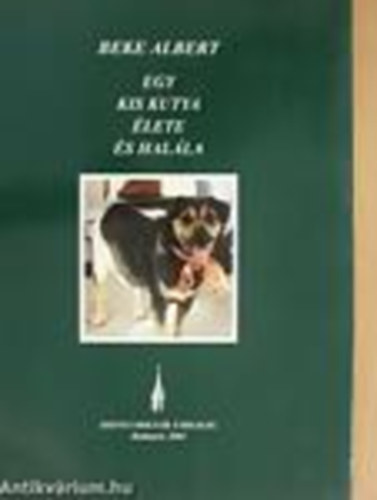Könyv: egy kis kutya élete és halála (Beke Albert)