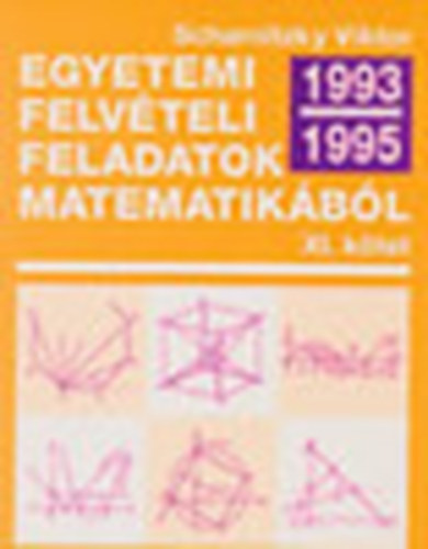 Könyv: Egyetemi felvételi feladatok matematikából XI.: 1993-1995 (Dr. Scharnitzky Viktor)