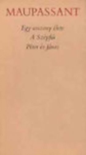 Könyv: Egy asszony élete- A szépfiú- Péter és János (Guy De Maupassant)