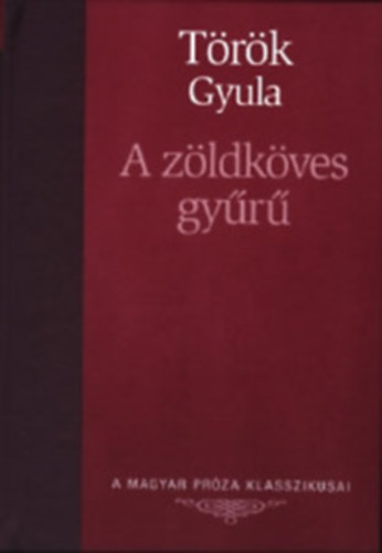 Könyv: A zöldköves gyűrű (A Magyar Próza Klasszikusai 25.) (Török Gyula)