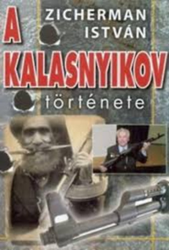 Könyv: A kalasnyikov története (Zicherman István)