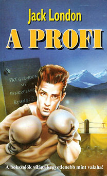 Könyv: A profi (A bokszolók világa kegyetlenebb mint valaha!) (Jack London)