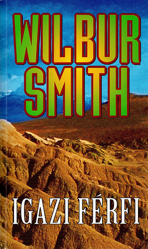 Könyv: Igazi férfi (Wilbur Smith)