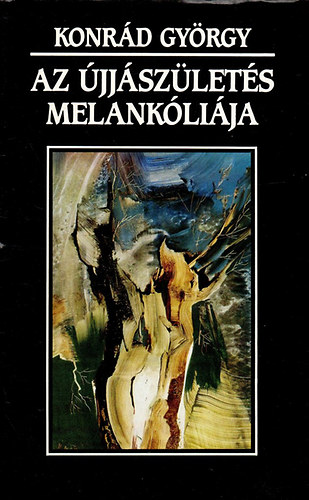 Könyv: Az újjászületés melankóliája (Konrád György)
