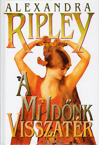 Könyv: A mi időnk visszatér (Alexandra Ripley)