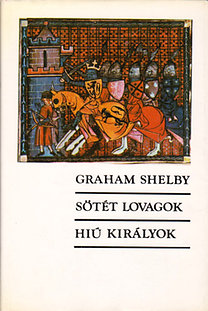 Könyv: Sötét lovagok-Hiú királyok (Graham Shelby)