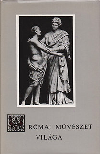 Könyv: A római művészet világa - Az ősidőktől Augustusig (Castiglione László)
