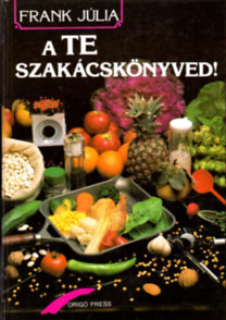 Könyv: A TE szakácskönyved ! (Frank Júlia)