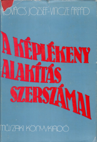 Könyv: A képlékeny alakítás szerszámai (Kovács József-Vincze Árpád)