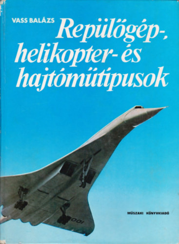 Könyv: Repülőgép-, helikopter- és hajtóműtípusok (Vass Balázs)