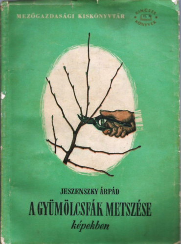Könyv: A gyümölcsfák metszése képekben (Dr. Jeszenszky Árpád)