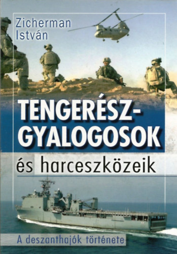 Könyv: Tengerészgyalogosok és harceszközeik (A deszanthajók története) (Zicherman István)