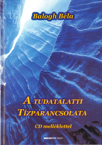Könyv: A tudatalatti tízparancsolata - CD melléklettel (Balogh Béla)