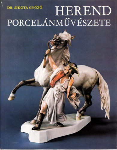 Könyv: Herend porcelánművészete (Dr. Sikota Győző)
