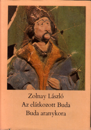 Könyv: Az elátkozott Buda - Buda aranykora (Zolnay László)