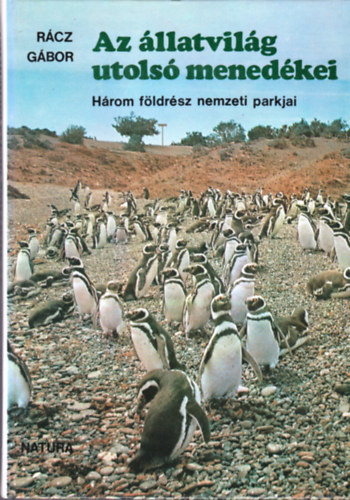 Könyv: Az állatvilág utolsó menedékei - Három földrész nemzeti parkjai (Rácz Gábor)