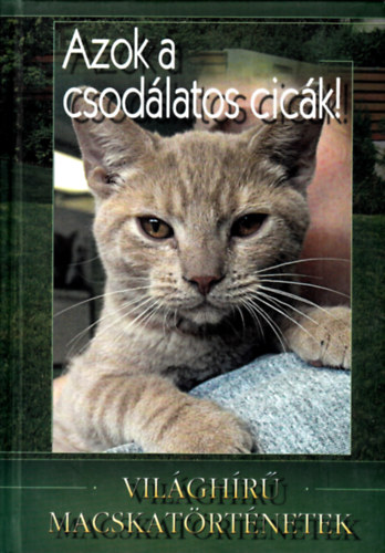 Könyv: Azok a csodálatos cicák! (Világhírű macskatörténetek) (Veress István)