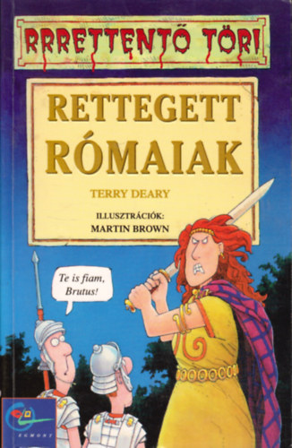 Könyv: Rettegett rómaiak (rrrettentő töri) (Terry Deary)