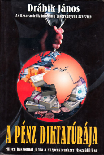 Könyv: A pénz diktatúrája (Drábik János)