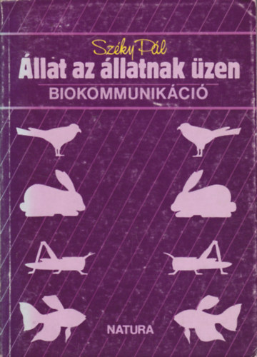 Könyv: Állat az állatnak üzen - Biokommunikáció (Székely Pál)