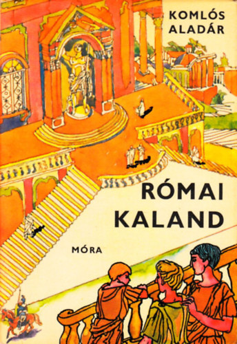 Könyv: Római kaland (Komlós Aladár)