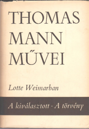 Könyv: Lotte Weimarban - A kiválasztott - A törvény (Thomas Mann Művei 9.) (Thomas Mann)