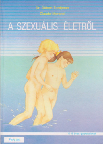 Könyv: A szexuális életről (6-9 éves gyerekeknek) (Dr. Gilbert Tordjman & Claude Morand)