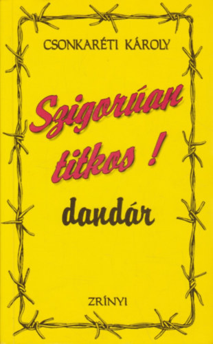 Könyv: Szigorúan titkos ! dandár (1951-1956) (Csonkaréti Károly)