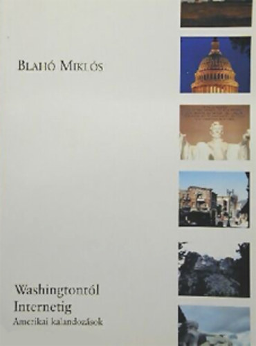 Könyv: Washingtontól Internetig - Ameriai kalandozások (Blahó Miklós)