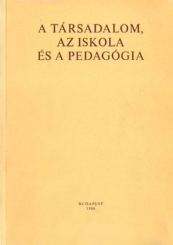 Könyv: A társadalom, az iskola és a pedagógia (Illyes Sándor - Nádasi Mária szerk.)