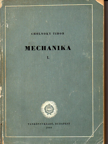 Könyv: Mechanika I. - Sztatika (Cholnoky Tibor)
