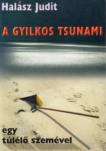 Könyv: A gyilkos tsunami egy túlélő szemével (Halász Judit)